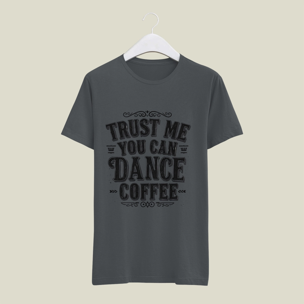 Free T-Shirt Design: “Trust Me You Can Dance Coffee” – Funny Typographic PNG with License