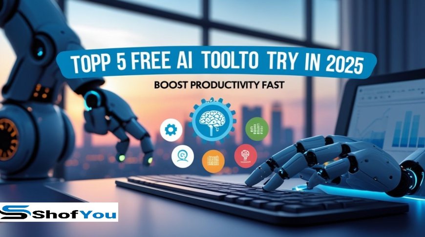 Top 5 Free AI Tools to Try in 2025 (Boost Productivity Fast)